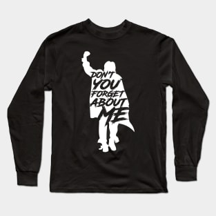 Don't You Forget about me Long Sleeve T-Shirt